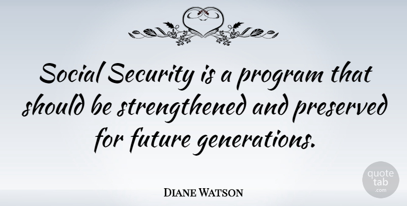 Diane Watson Quote About Generations, Social, Program: Social Security Is A Program...
