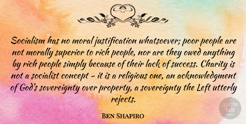Ben Shapiro Quote About Charity, Concept, God, Lack, Left: Socialism Has No Moral Justification...