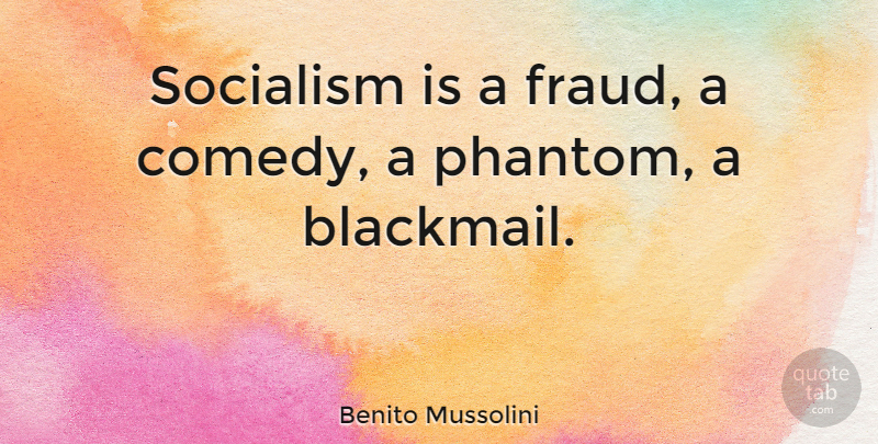 Benito Mussolini Quote About Eugenics, Phantoms, Comedy: Socialism Is A Fraud A...