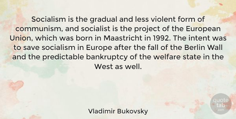 Vladimir Bukovsky Quote About Bankruptcy, Berlin, Born, European, Form: Socialism Is The Gradual And...