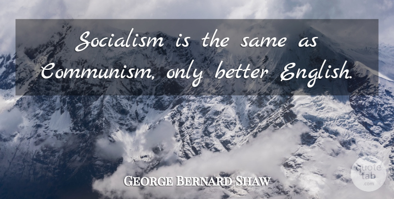 George Bernard Shaw Quote About Socialism, Communism: Socialism Is The Same As...