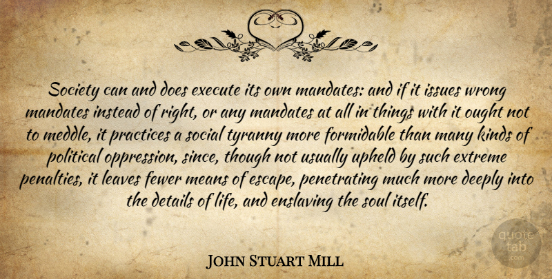 John Stuart Mill Quote About Mean, Details Of Life, Practice: Society Can And Does Execute...