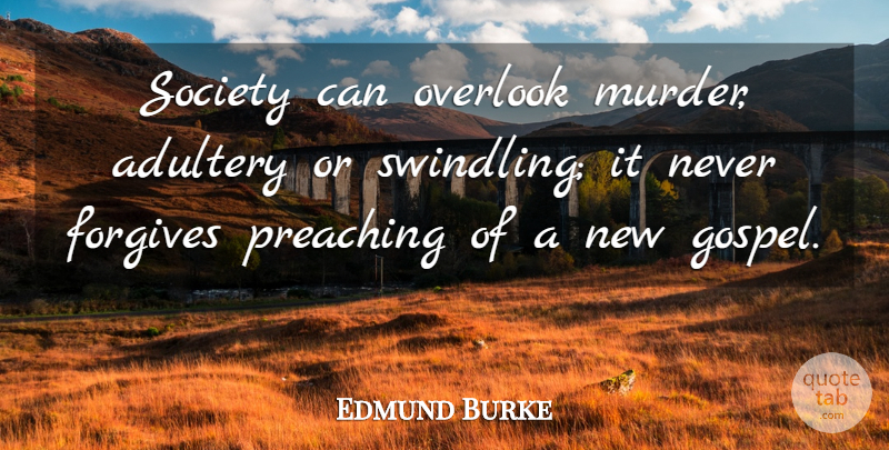 Edmund Burke Quote About Forgiving, Adultery, Murder: Society Can Overlook Murder Adultery...