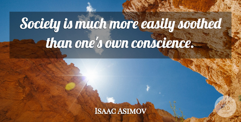 Isaac Asimov Quote About Conscience: Society Is Much More Easily...