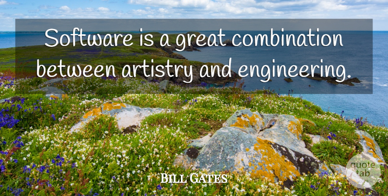Bill Gates Quote About Engineering, Combination, Software: Software Is A Great Combination...