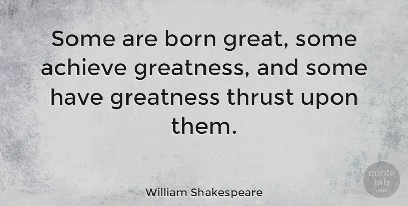 William Shakespeare Quote About Inspirational, Motivational, Success: Some Are Born Great Some...