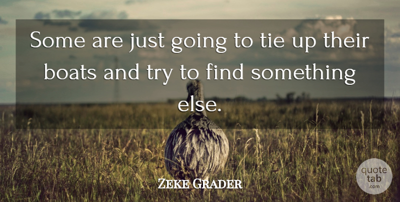 Zeke Grader Quote About Boats, Tie: Some Are Just Going To...