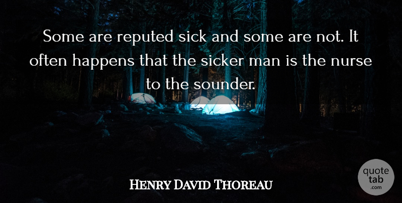 Henry David Thoreau Quote About Men, Sick, Nurse: Some Are Reputed Sick And...