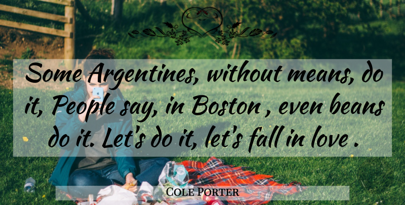 Cole Porter Quote About Falling In Love, Mean, Boston: Some Argentines Without Means Do...