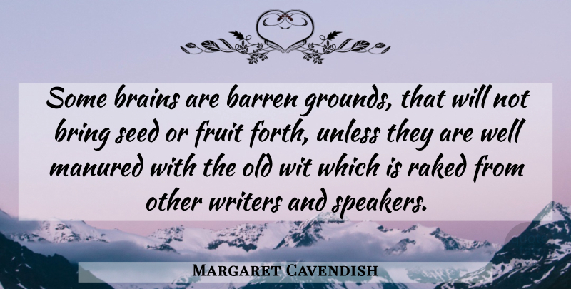 Margaret Cavendish Quote About Brain, Fruit, Plagiarism: Some Brains Are Barren Grounds...
