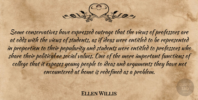 Ellen Willis Quote About Home, College, Social Values: Some Conservatives Have Expressed Outrage...