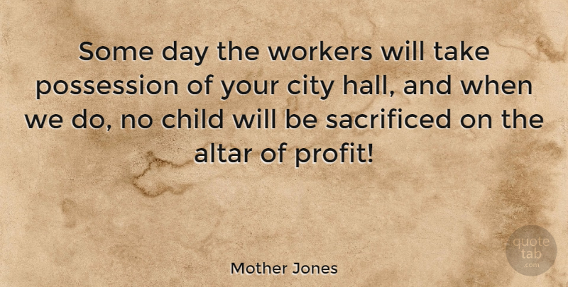 Mother Jones Quote About Children, Cities, Profit: Some Day The Workers Will...
