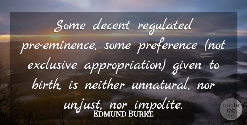 Edmund Burke Quote About Unjust, Ancestry, Birth: Some Decent Regulated Pre Eminence...