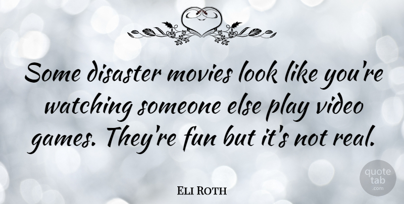 Eli Roth Quote About Disaster, Movies, Watching: Some Disaster Movies Look Like...