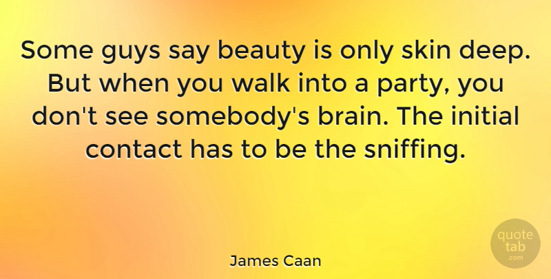 James Caan Quote About Beauty, Party, Guy: Some Guys Say Beauty Is...