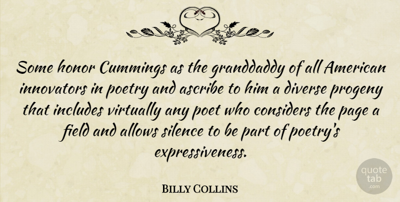 Billy Collins Quote About Ascribe, Considers, Diverse, Field, Granddaddy: Some Honor Cummings As The...