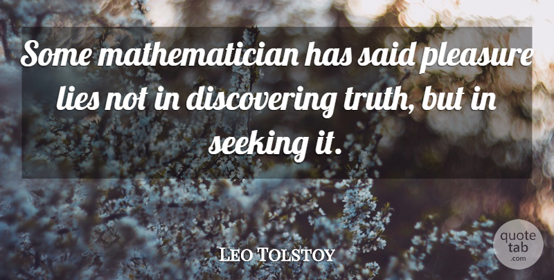 Leo Tolstoy Quote About Lies, Lies And Lying, Pleasure, Seeking: Some Mathematician Has Said Pleasure...