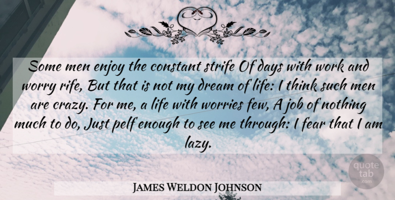 James Weldon Johnson Quote About Dream, Jobs, Crazy: Some Men Enjoy The Constant...