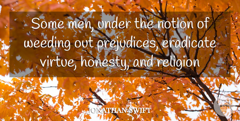 Jonathan Swift Quote About Eradicate, Notion, Religion: Some Men Under The Notion...