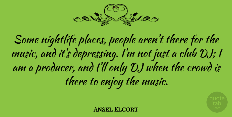 Ansel Elgort Quote About Club, Crowd, Dj, Music, Nightlife: Some Nightlife Places People Arent...