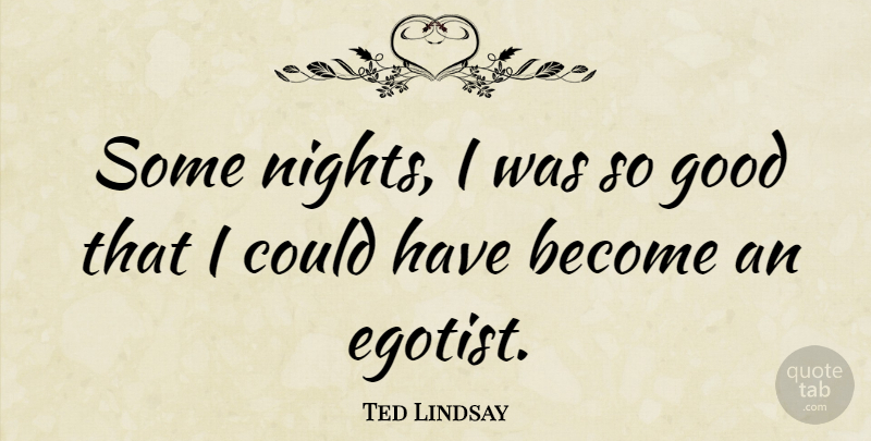 Ted Lindsay Quote About Night: Some Nights I Was So...