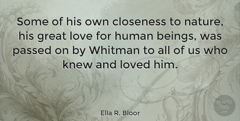 Ella R. Bloor Quote About Closeness, Great, Human, Knew, Love: Some Of His Own Closeness...