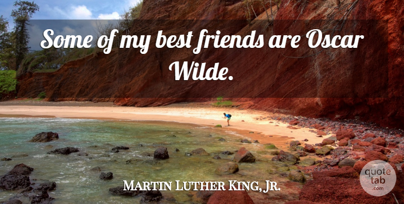Martin Luther King, Jr. Quote About My Best Friend, Oscars, Wilde: Some Of My Best Friends...