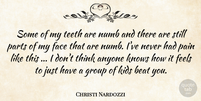 Christi Nardozzi Quote About Anyone, Beat, Face, Feels, Group: Some Of My Teeth Are...