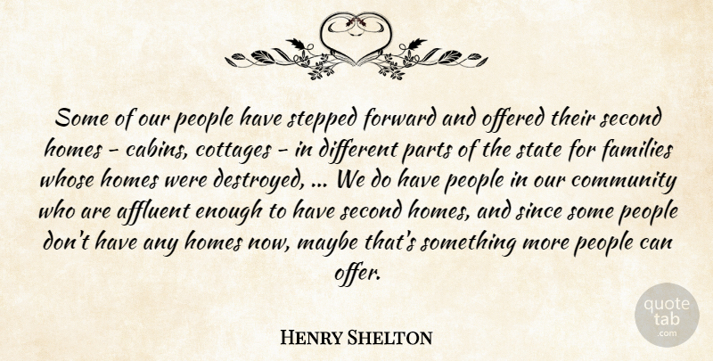 Henry Shelton Quote About Affluent, Community, Families, Forward, Homes: Some Of Our People Have...