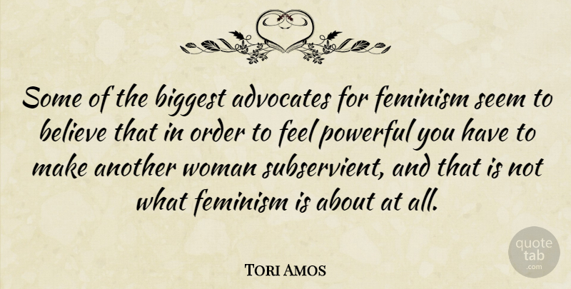 Tori Amos Quote About Powerful, Believe, Order: Some Of The Biggest Advocates...
