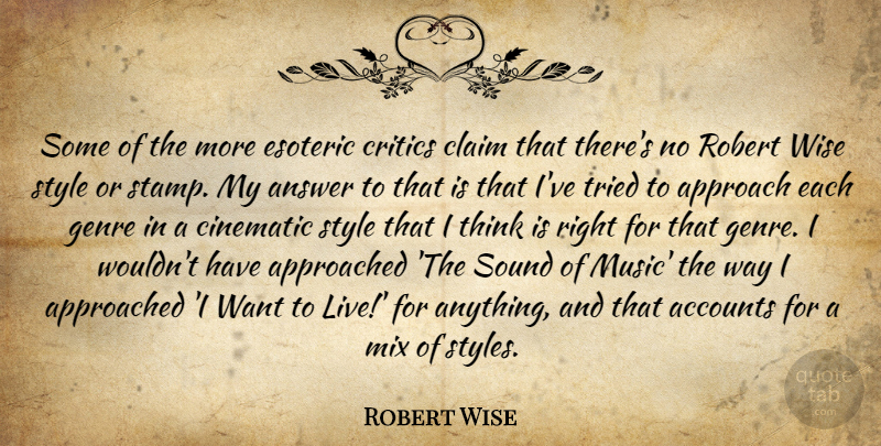Robert Wise Quote About Accounts, Answer, Approach, Cinematic, Claim: Some Of The More Esoteric...
