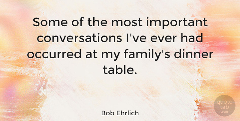 Bob Ehrlich Quote About Family, Eyeglasses, Important: Some Of The Most Important...
