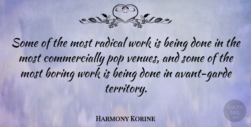 Harmony Korine Quote About Pop, Radical, Work: Some Of The Most Radical...