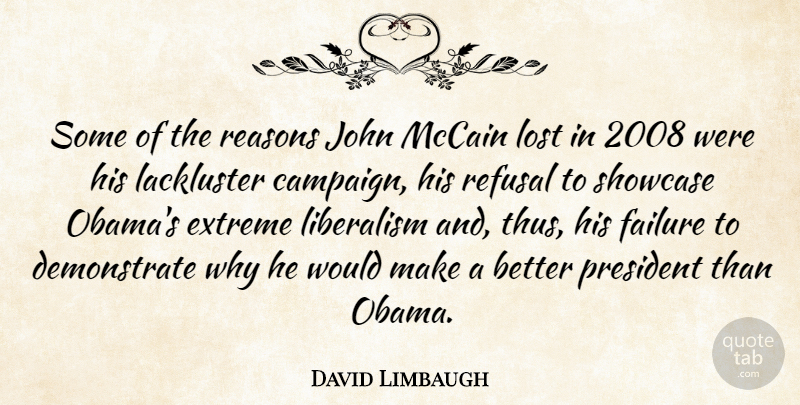 David Limbaugh Quote About President, Campaigns, Reason: Some Of The Reasons John...
