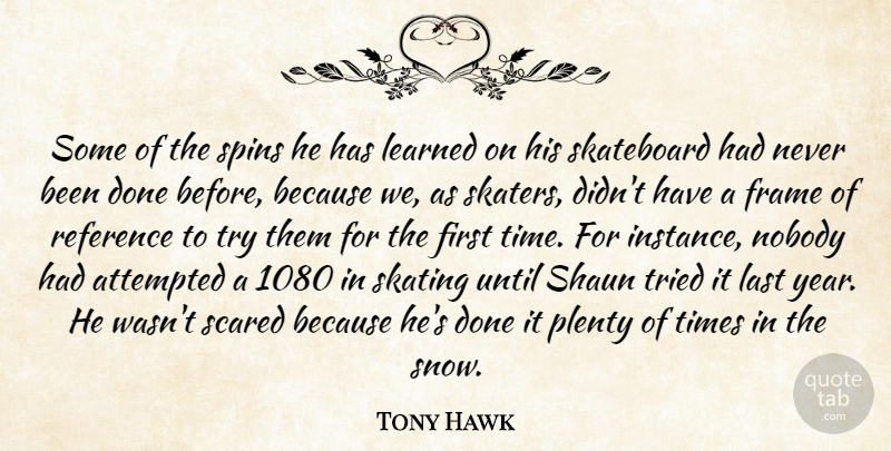Tony Hawk Quote About Attempted, Frame, Last, Learned, Nobody: Some Of The Spins He...