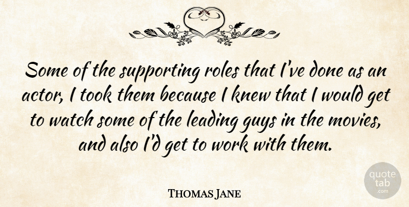 Thomas Jane Quote About Guy, Actors, Done: Some Of The Supporting Roles...