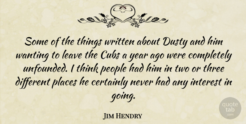 Jim Hendry Quote About Certainly, Cubs, Dusty, Interest, Leave: Some Of The Things Written...