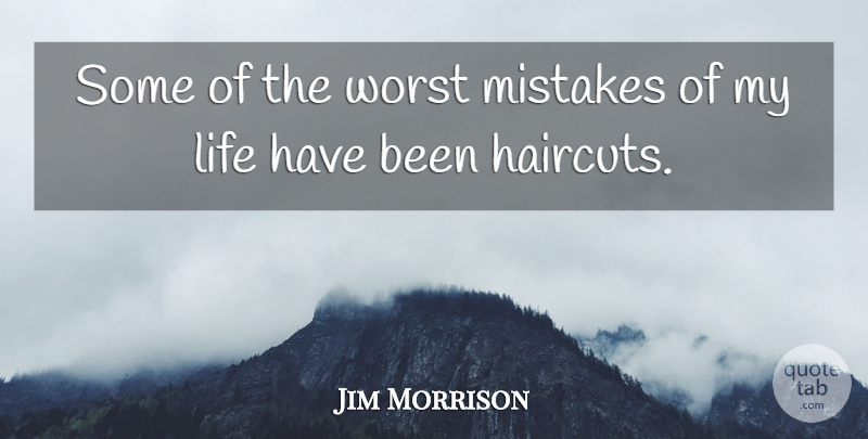 Jim Morrison Quote About Mistake, Hippie, Worst: Some Of The Worst Mistakes...