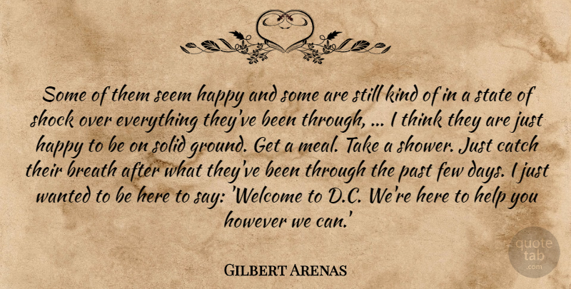 Gilbert Arenas Quote About Breath, Catch, Few, Happiness, Happy: Some Of Them Seem Happy...