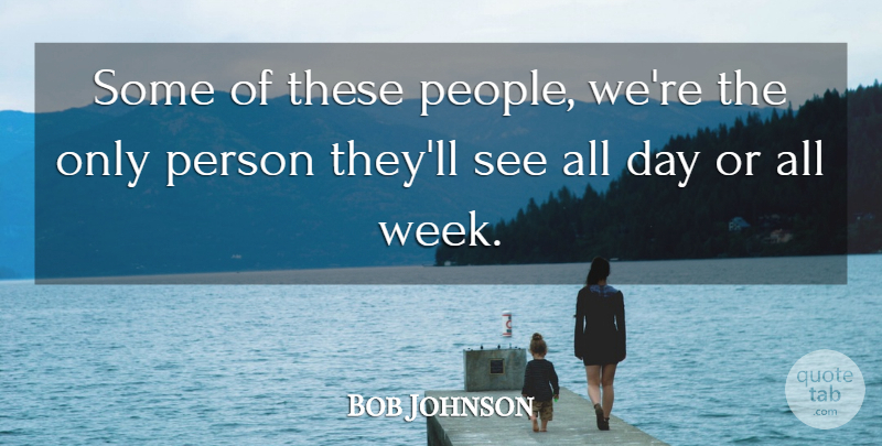 Bob Johnson Quote About undefined: Some Of These People Were...