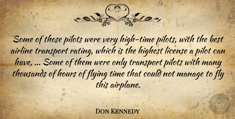 Don Kennedy Quote About Airline, Best, Flying, Highest, Hours: Some Of Those Pilots Were...