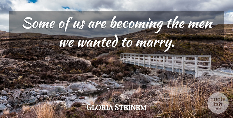 Gloria Steinem Quote About Marriage, Witty, Work: Some Of Us Are Becoming...
