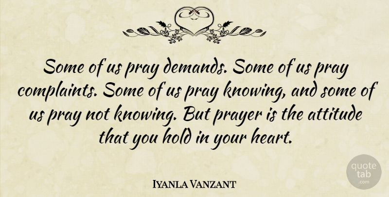 Iyanla Vanzant Quote About Prayer, Attitude, Heart: Some Of Us Pray Demands...