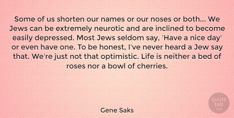 Gene Saks Quote About Bed, Bowl, Easily, Extremely, Heard: Some Of Us Shorten Our...