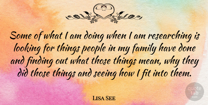 Lisa See Quote About Family, Finding, Fit, People: Some Of What I Am...