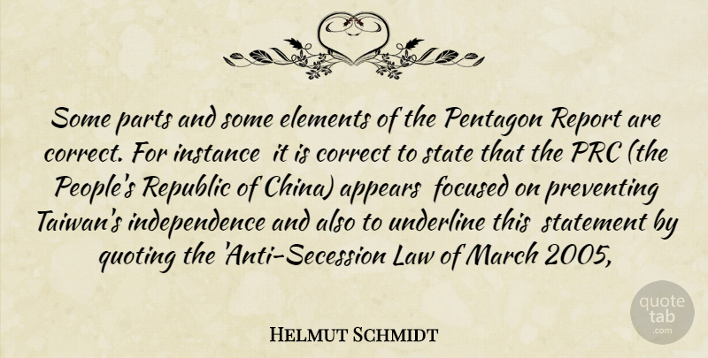 Helmut Schmidt Quote About Appears, Correct, Elements, Focused, Independence: Some Parts And Some Elements...