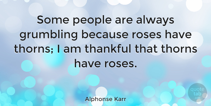 Alphonse Karr Quote About Inspirational, Positive, Happiness: Some People Are Always Grumbling...