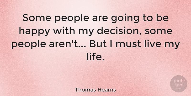 Thomas Hearns Quote About People, Decision, Living My Life: Some People Are Going To...