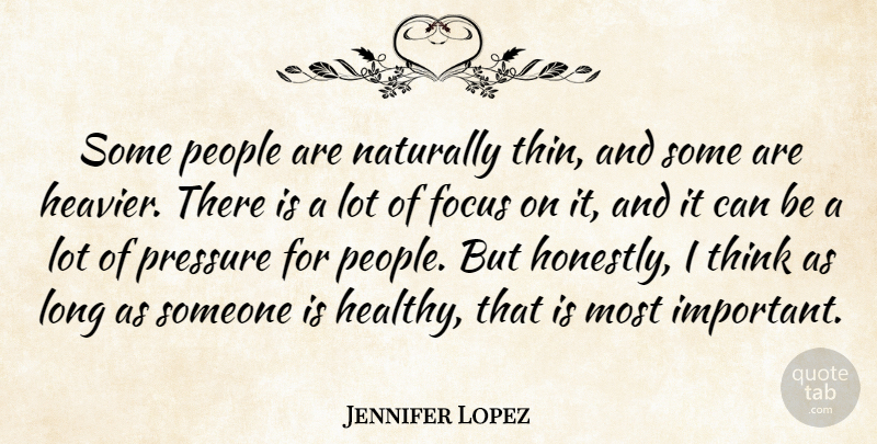 Jennifer Lopez Quote About Thinking, Long, People: Some People Are Naturally Thin...