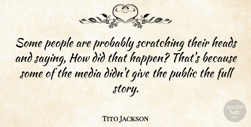 Tito Jackson Quote About American Musician, Full, Heads, People, Public: Some People Are Probably Scratching...